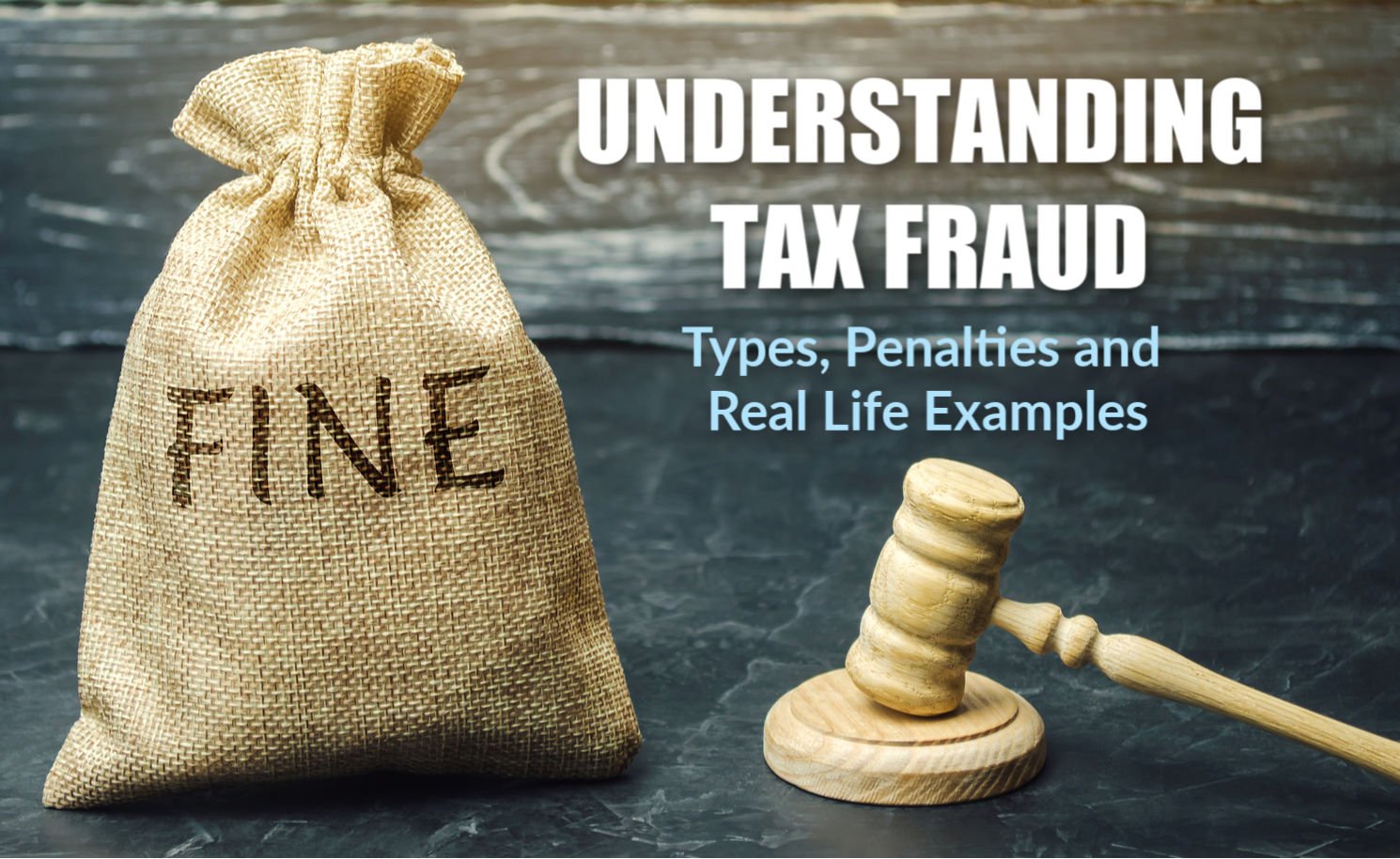 Understanding Tax Fraud Types, Penalties and Real Life Examples